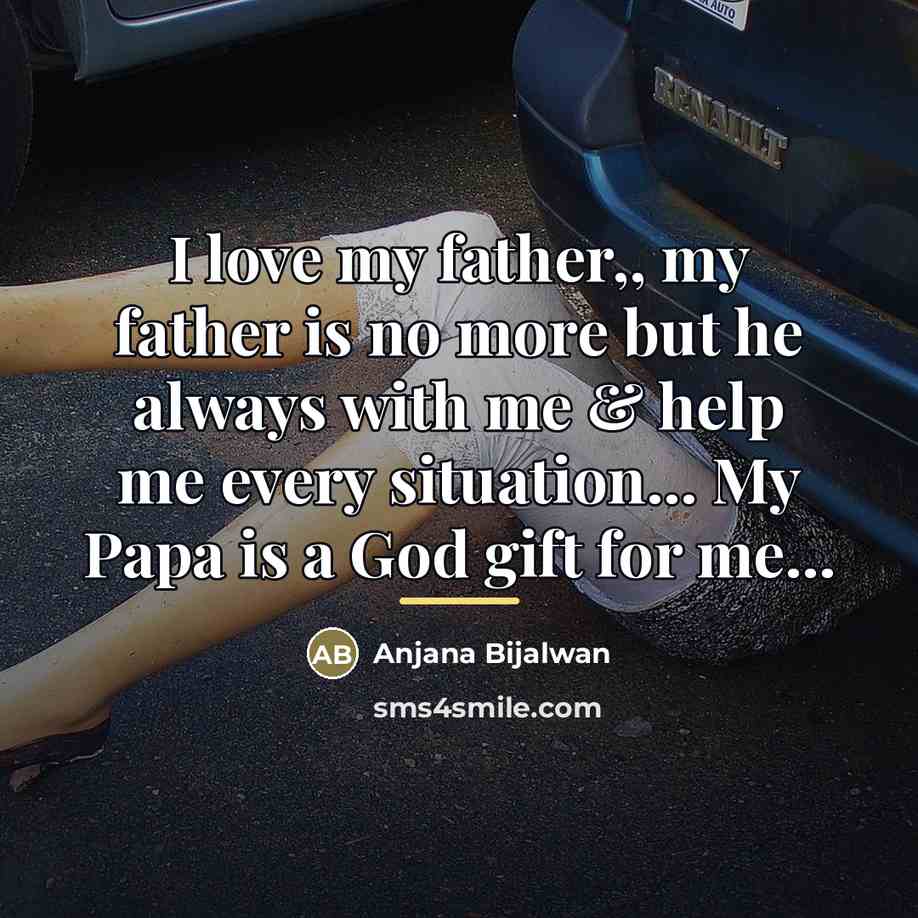 “I love my father,, my father is no more but…” quote by Anjana Bijalwan