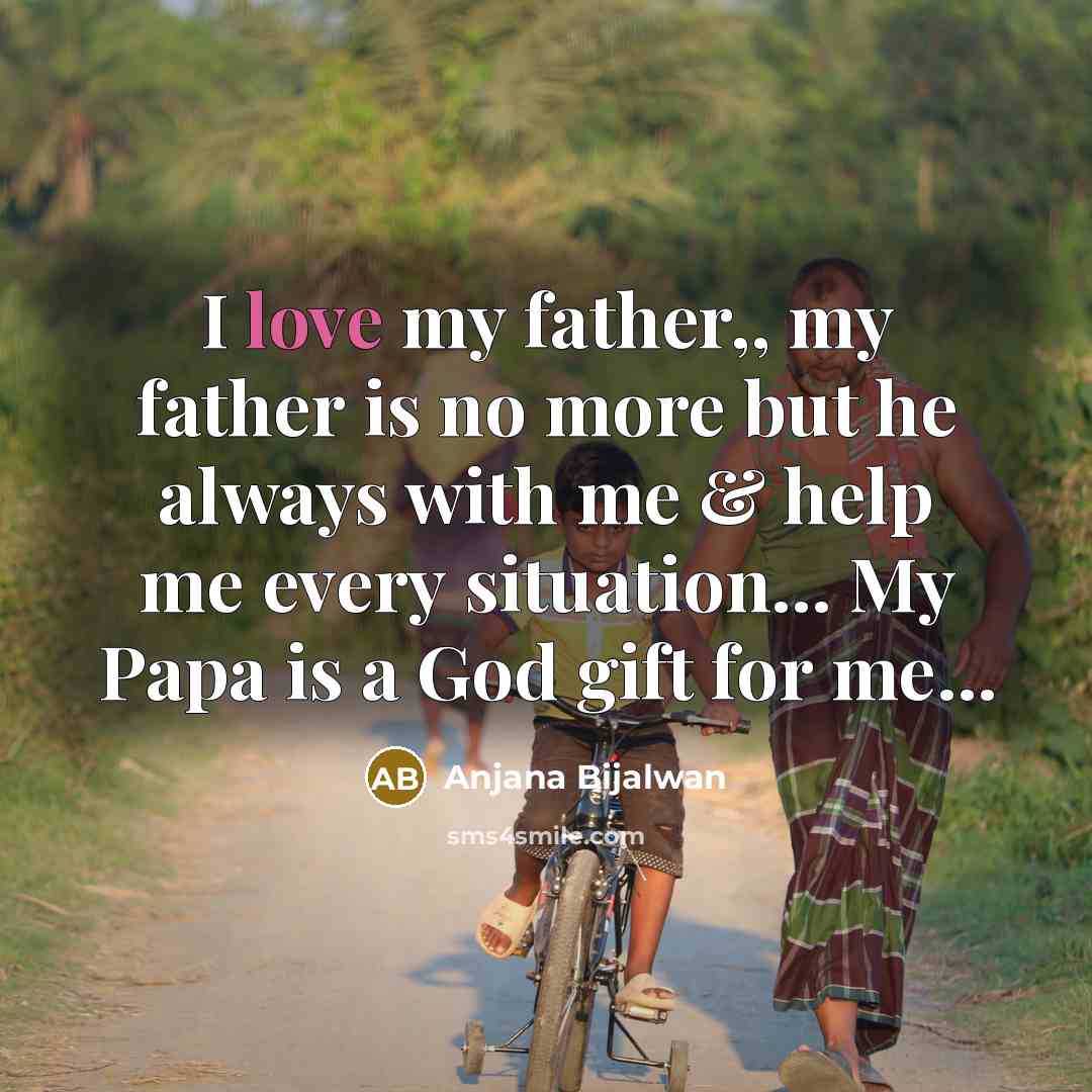 “I love my father,, my father is no more but he always with me & help me every situation... My Papa is a God gift for me...” quote by Anjana Bijalwan
