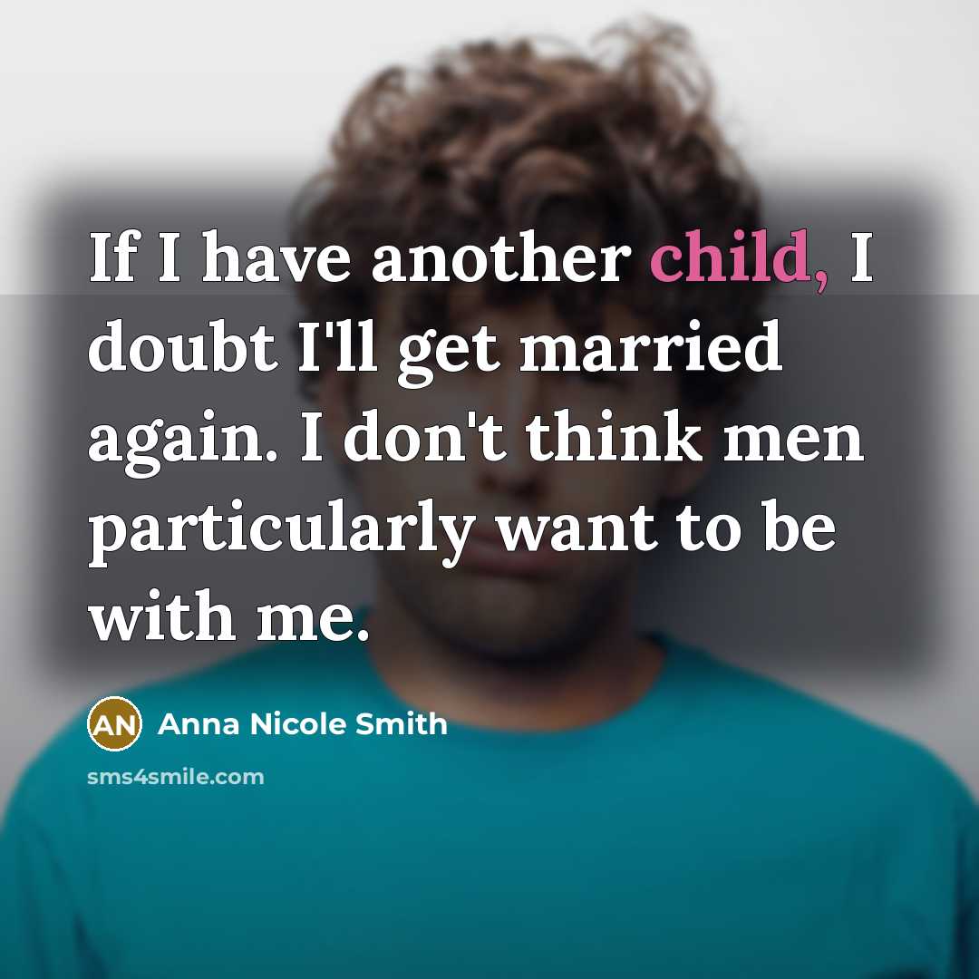 “If I have another child, I doubt I'll get married…” quote by Anna Nicole Smith