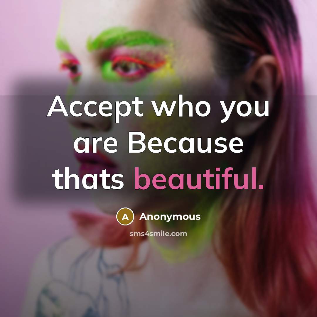 “Accept who you are Because thats beautiful.…” quote by Anonymous