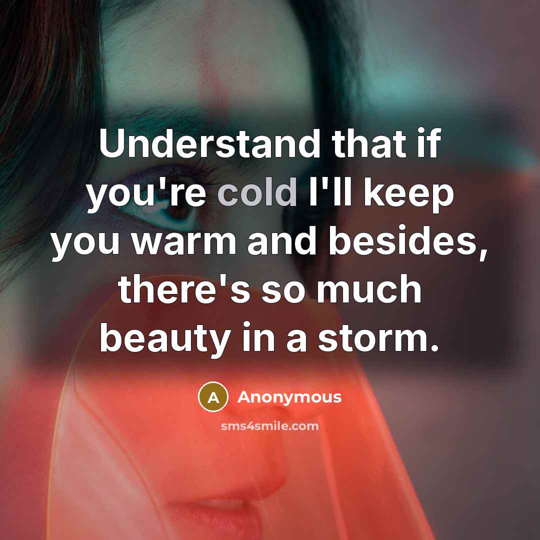 “Understand that if you're cold I'll keep you warm and…” quote by Anonymous