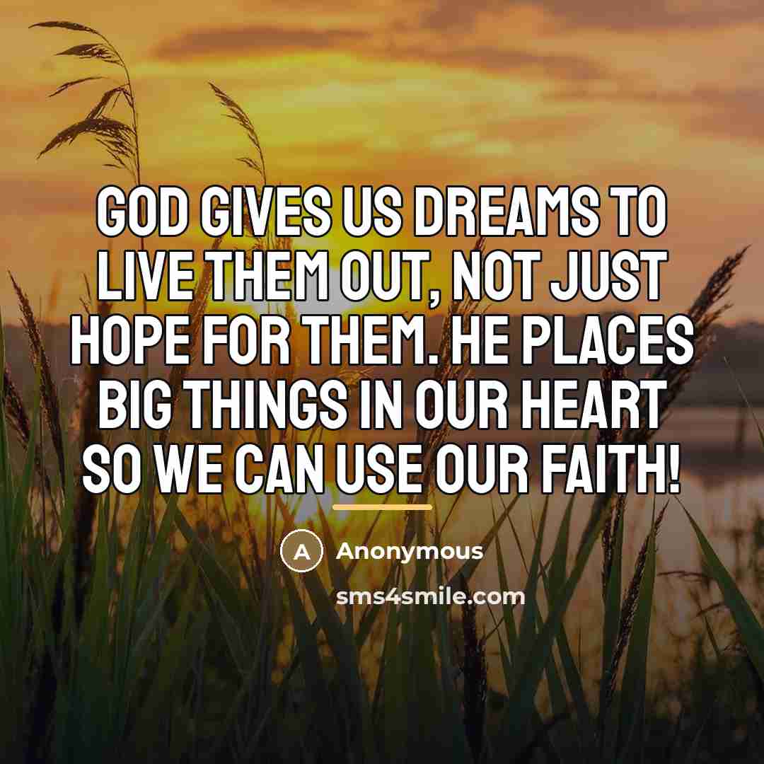 “God gives us dreams to live them out, not just…” quote by Anonymous