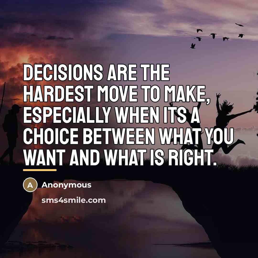 “Decisions are the hardest move to make, especially when its…” quote by Anonymous