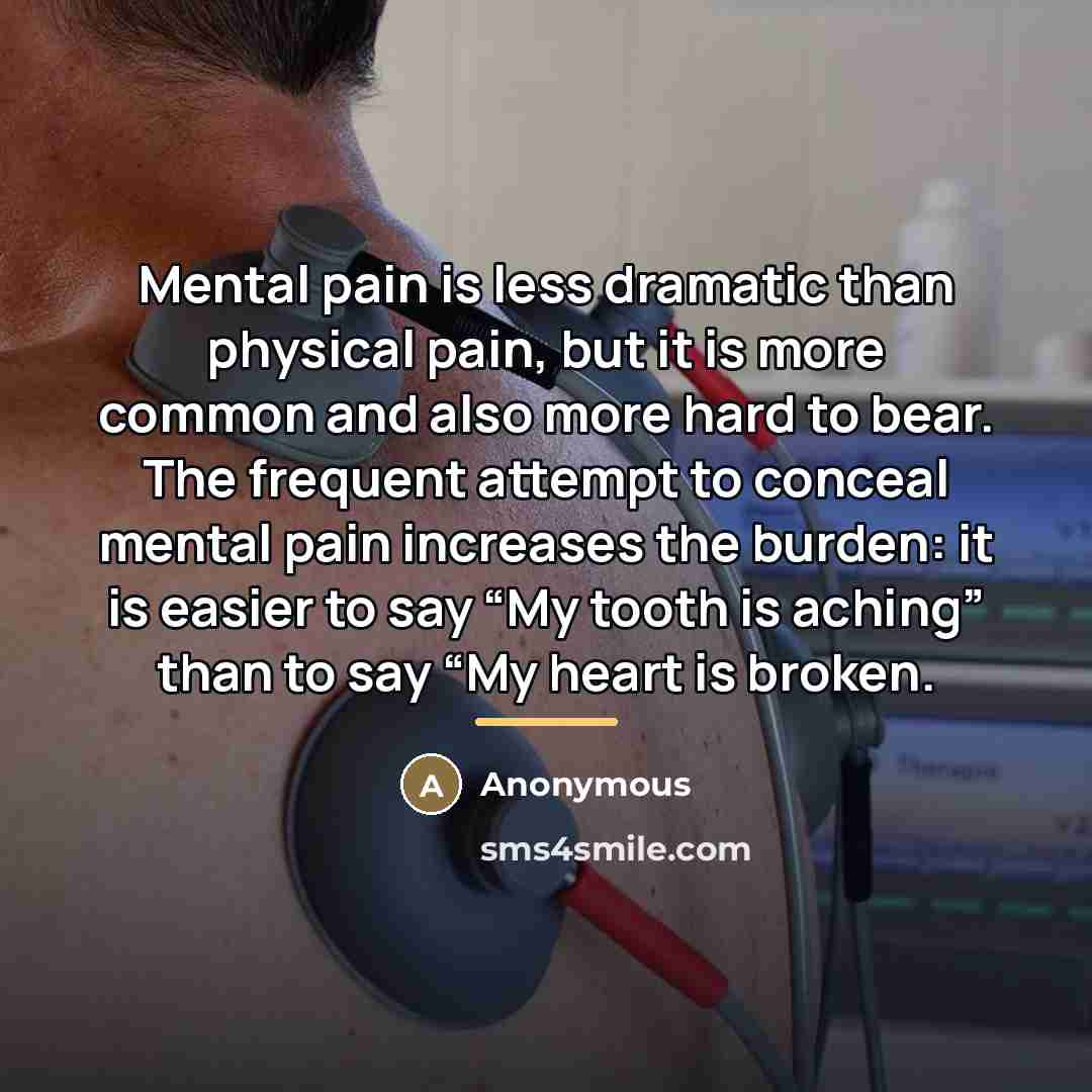 “Mental pain is less dramatic than physical pain, but it…” quote by Anonymous