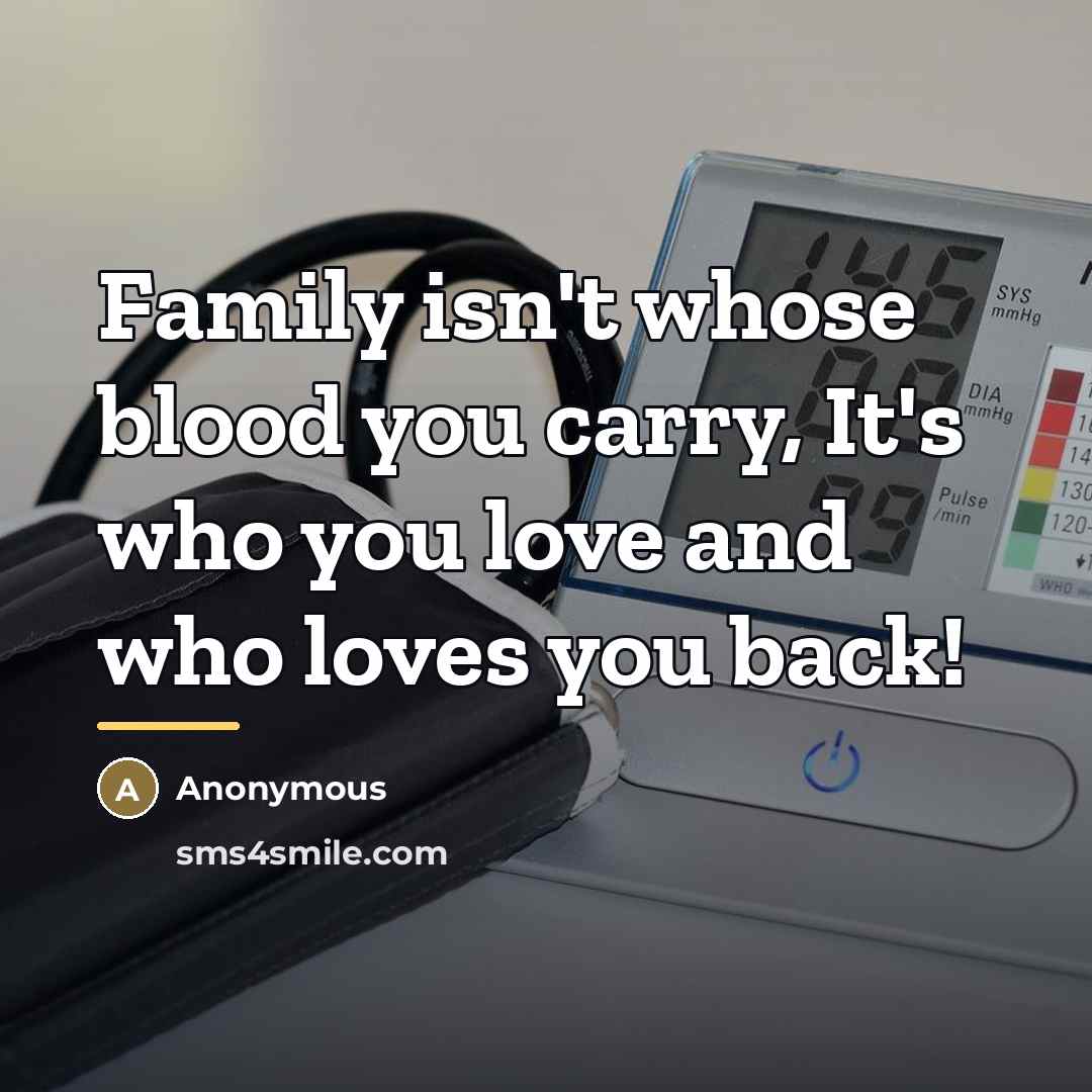 “Family isn't whose blood you carry, It's who you love and who loves you back!” quote by Anonymous