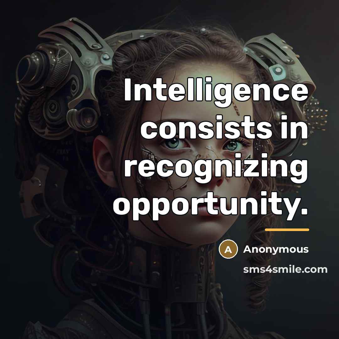 “Intelligence consists in recognizing opportunity.…” quote by Anonymous