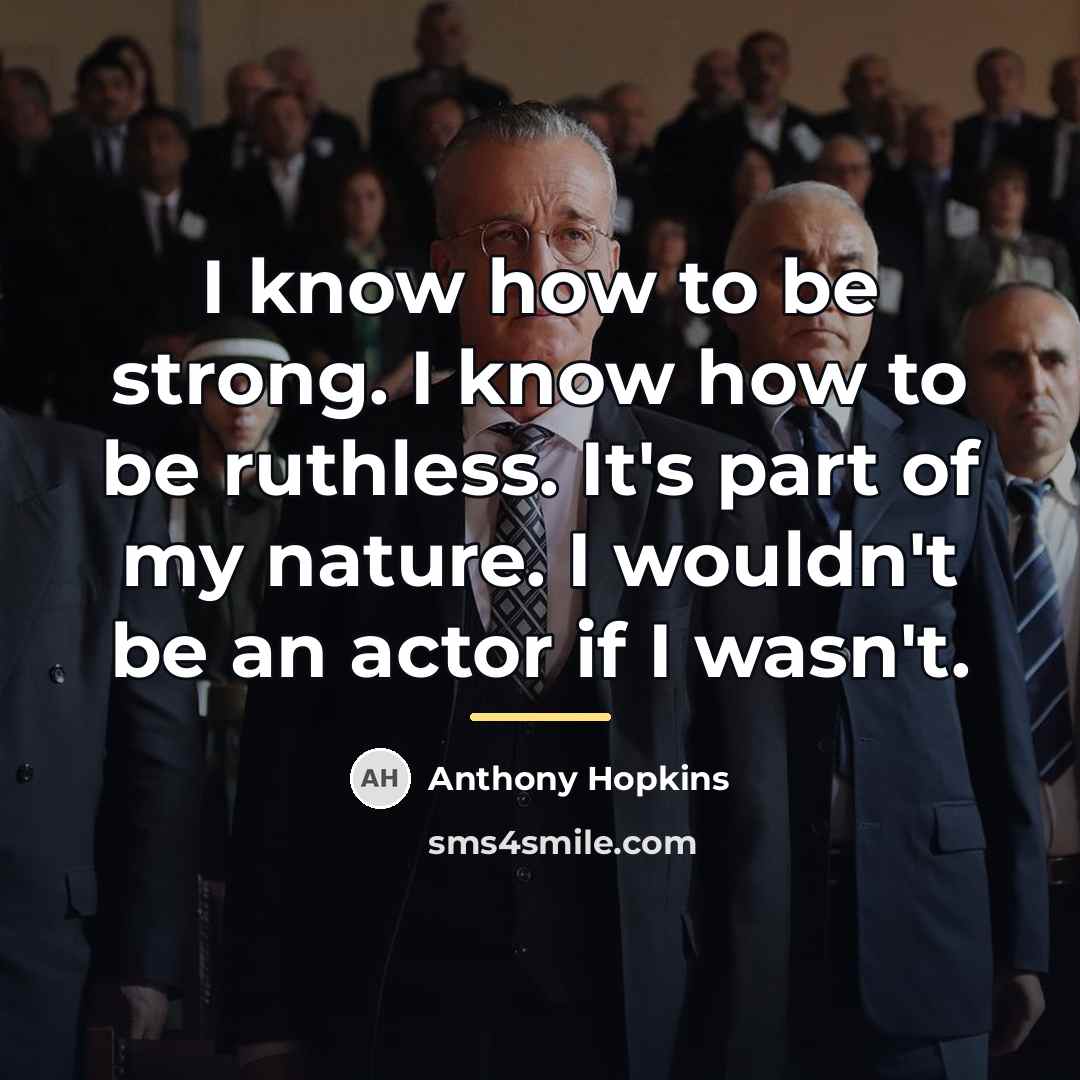 “I know how to be strong. I know how to…” quote by Anthony Hopkins