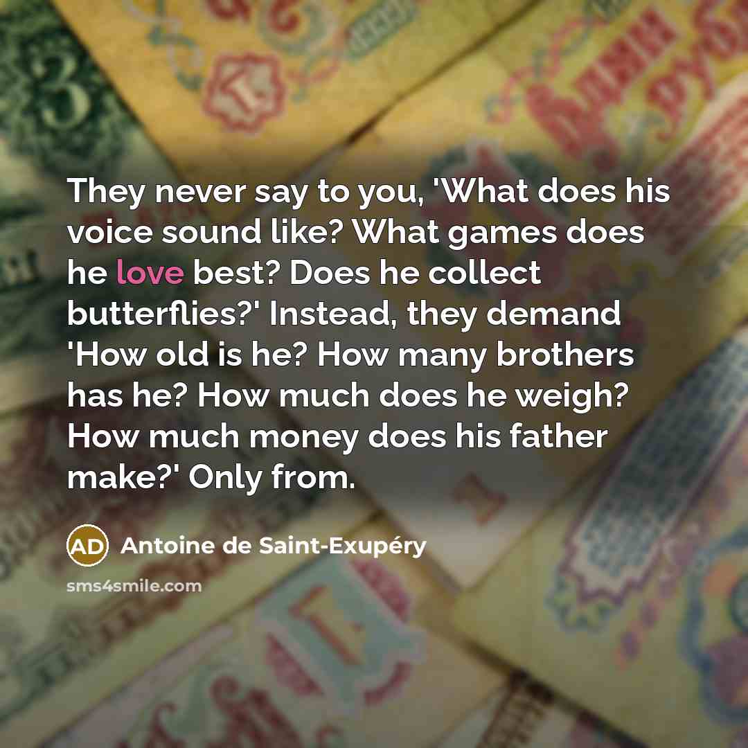 “They never say to you, 'What does his voice sound…” quote by Antoine De Saint-Exupery