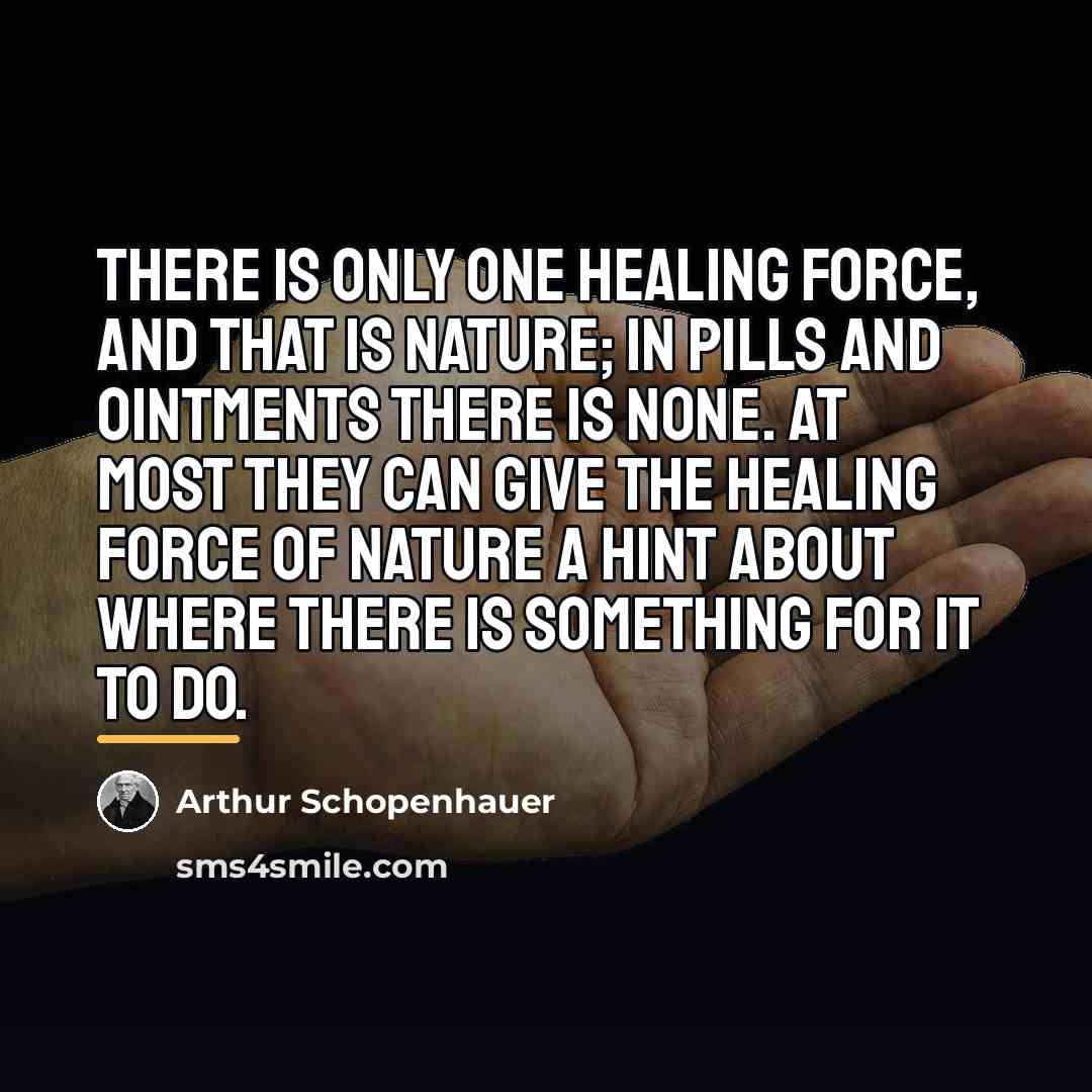 “There is only one healing force, and that is nature;…” quote by Arthur Schopenhauer