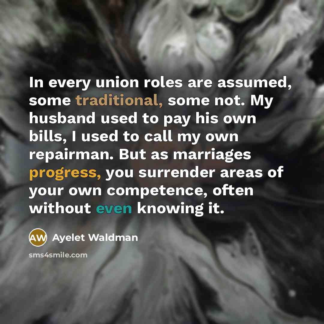 “In every union roles are assumed, some traditional, some not.…” quote by Ayelet Waldman