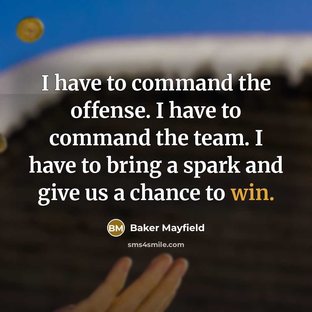 “I have to command the offense. I have to command…” quote by Baker Mayfield