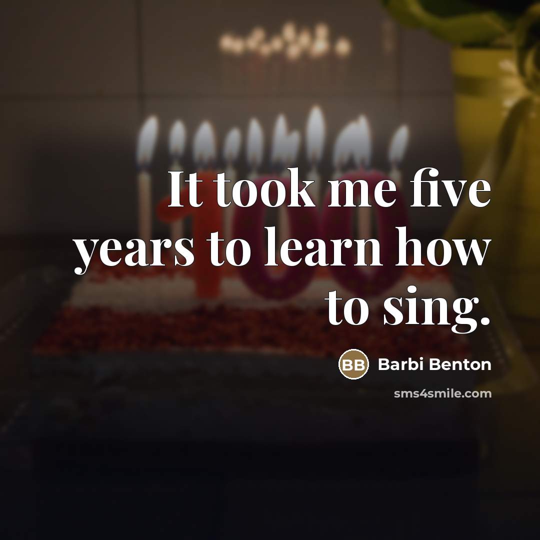 “It took me five years to learn how to sing.…” quote by Barbi Benton