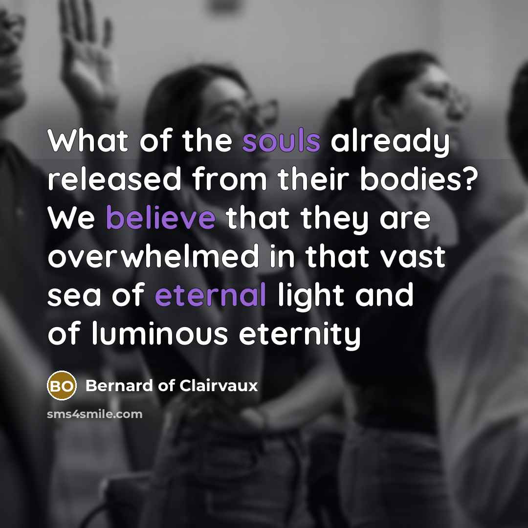 “What of the souls already released from their bodies? We…” quote by Bernard of Clairvaux