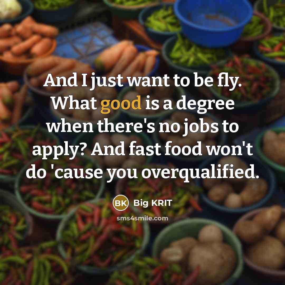 “And I just want to be fly. What good is…” quote by Big KRIT