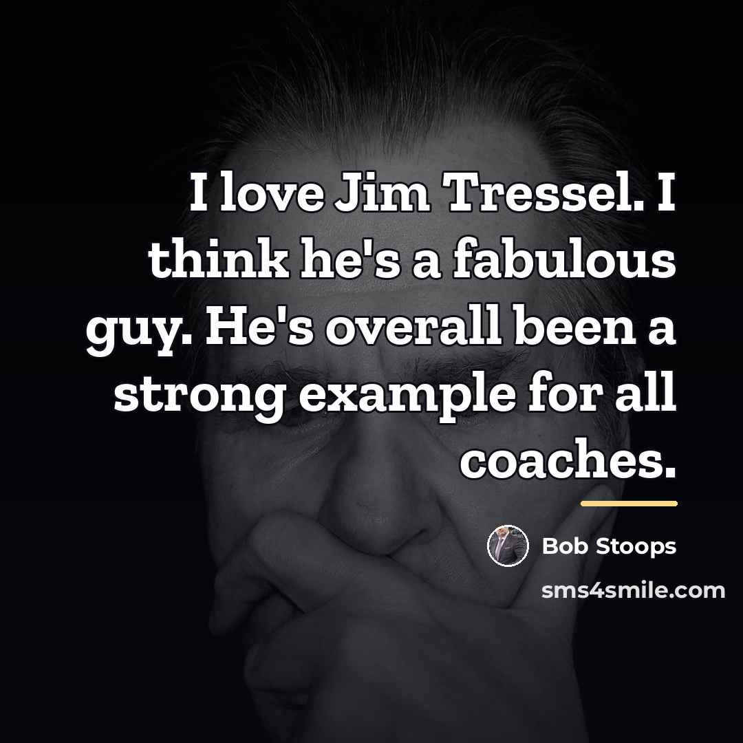 “I love Jim Tressel. I think he's a fabulous guy.…” quote by Bob Stoops