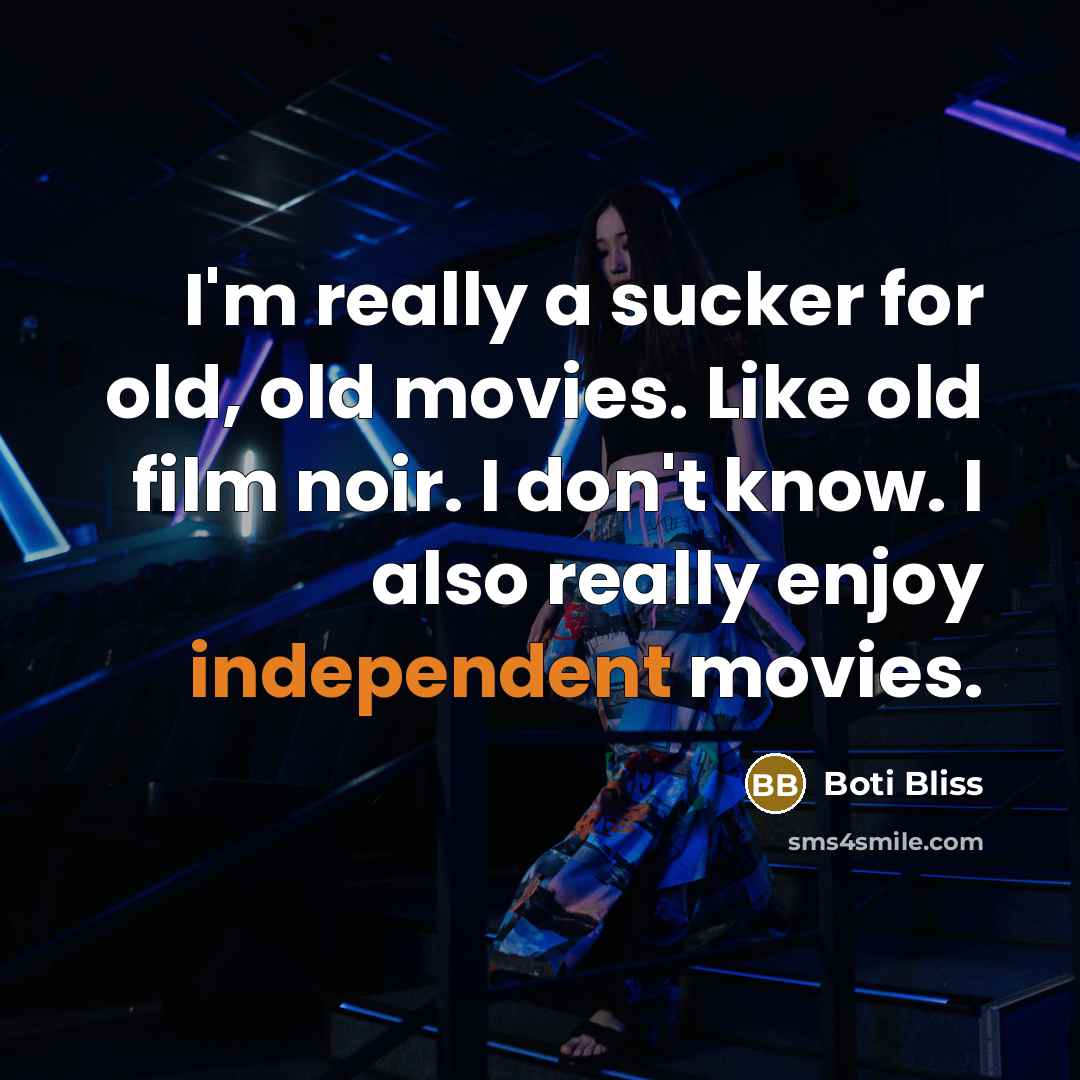 “I'm really a sucker for old, old movies. Like old…” quote by Boti Bliss