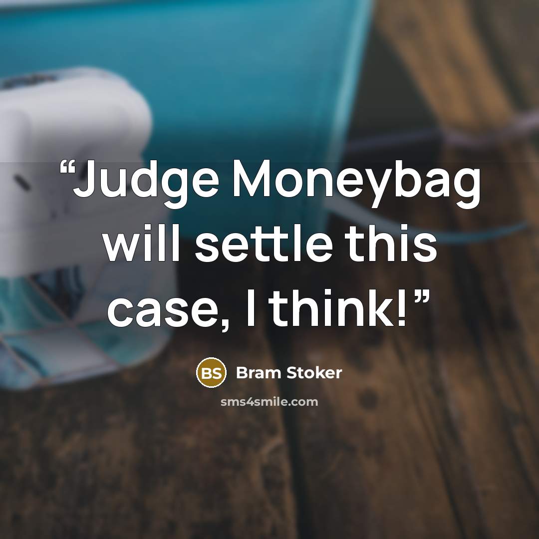 “Judge Moneybag will settle this case, I think!” quote by Bram Stoker