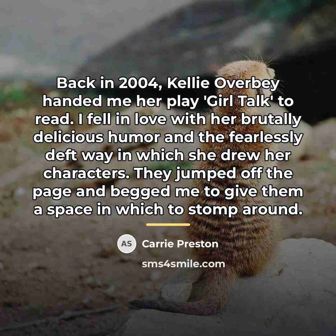“Back in 2004, Kellie Overbey handed me her play 'Girl…” quote by Carrie Preston