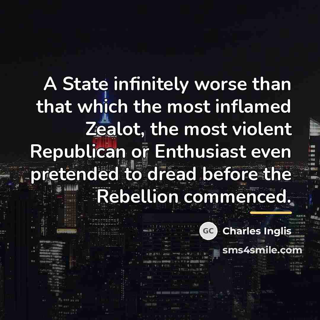 “A State infinitely worse than that which the most inflamed…” quote by Charles Inglis