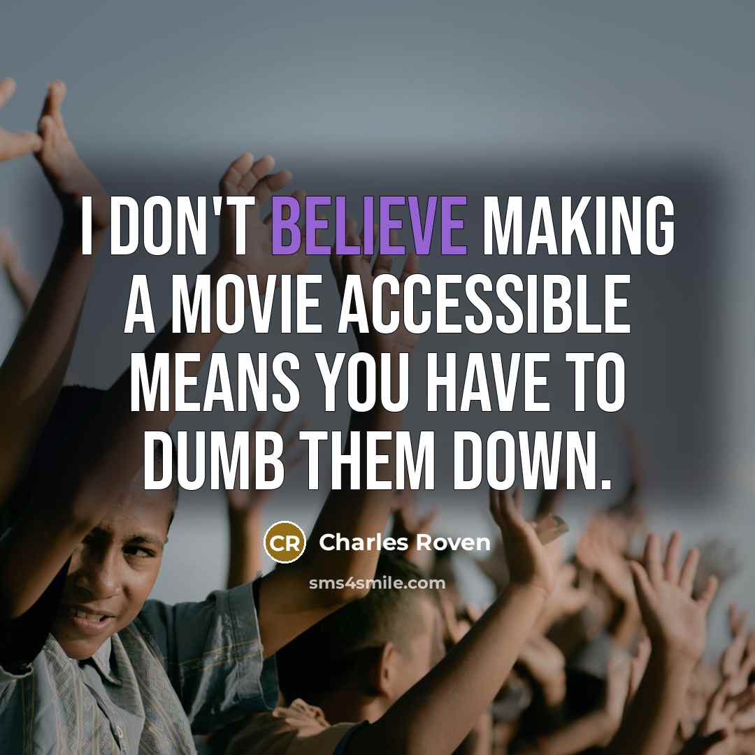 “I don't believe making a movie accessible means you have…” quote by Charles Roven