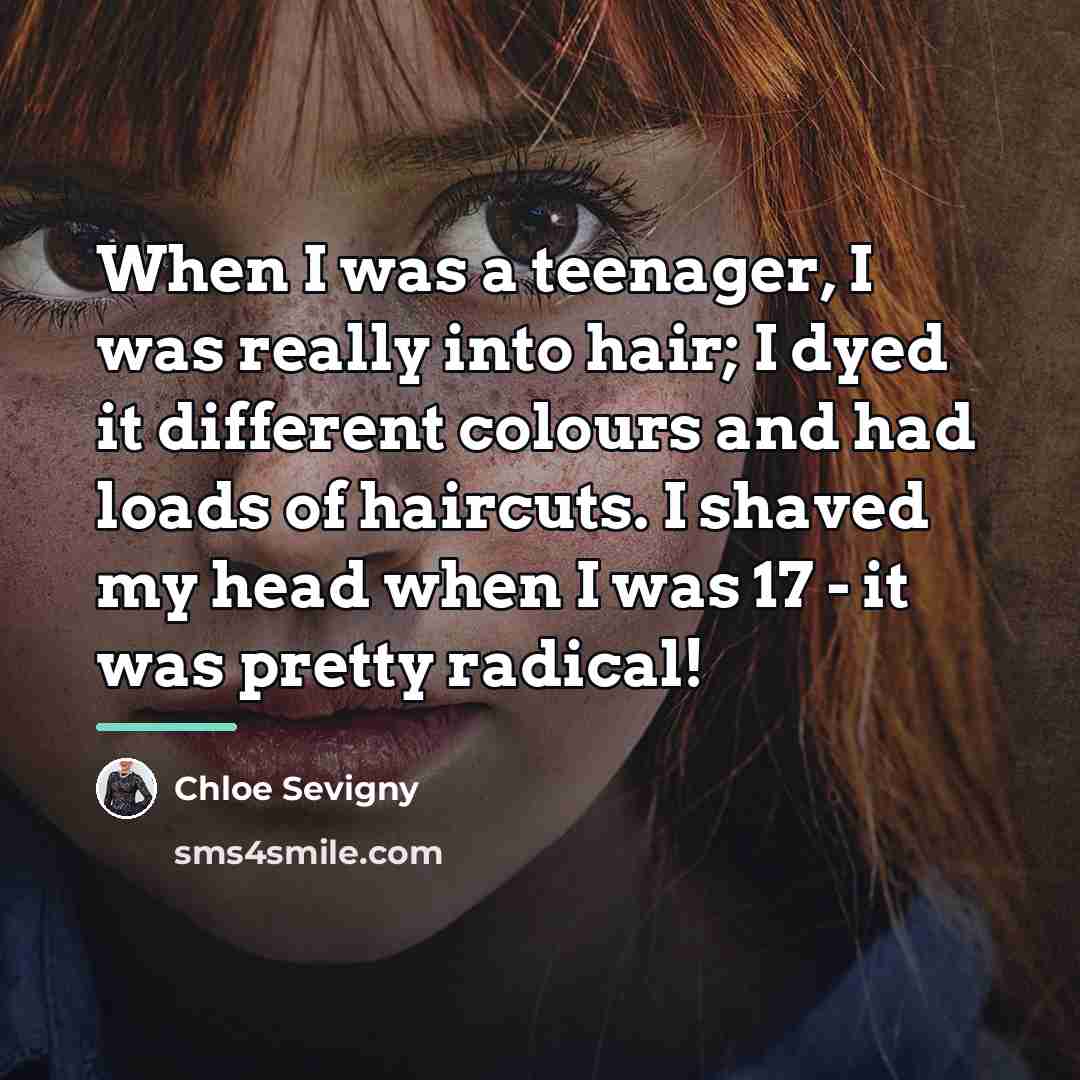 “When I was a teenager, I was really into hair;…” quote by Chloe Sevigny