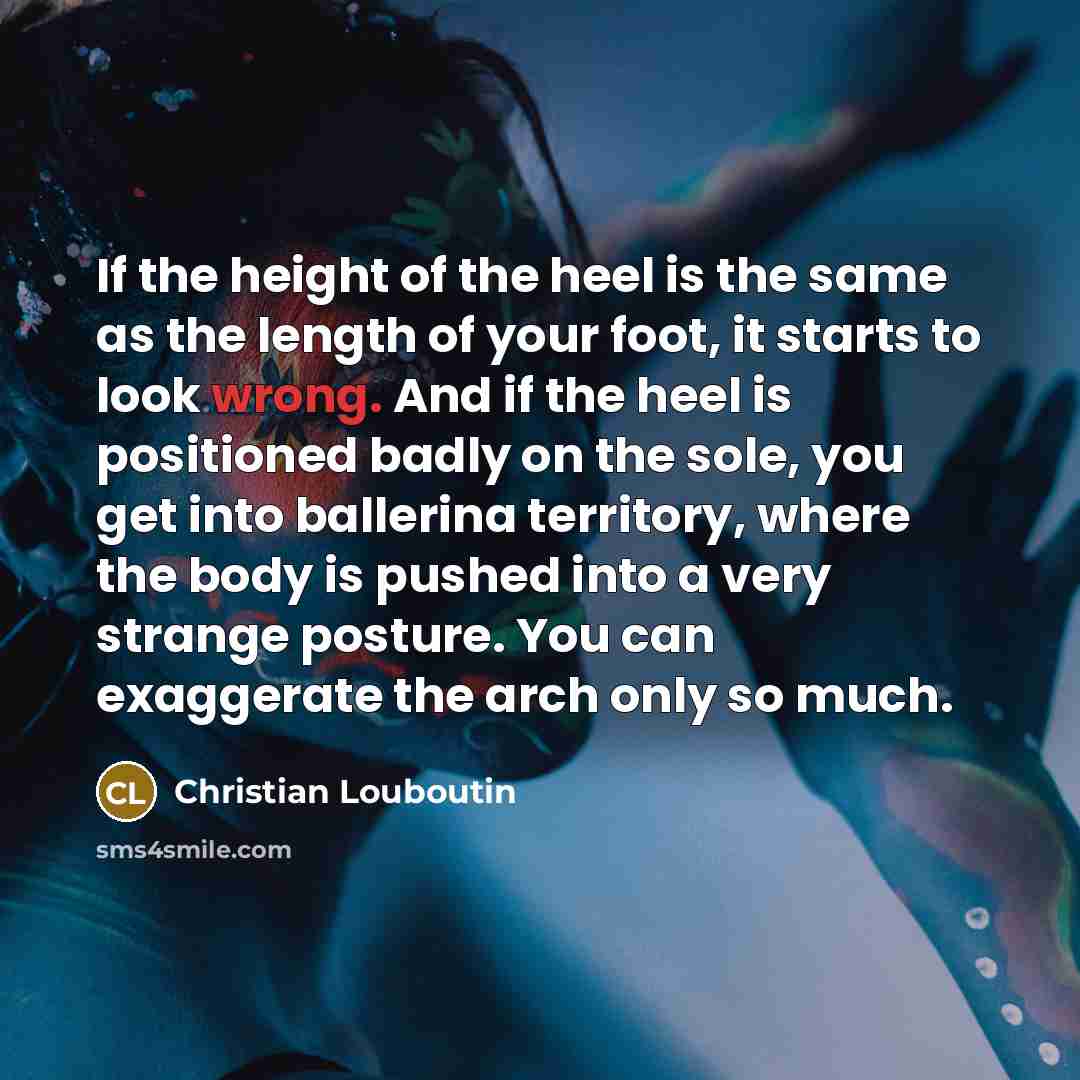 “If the height of the heel is the same as…” quote by Christian Louboutin