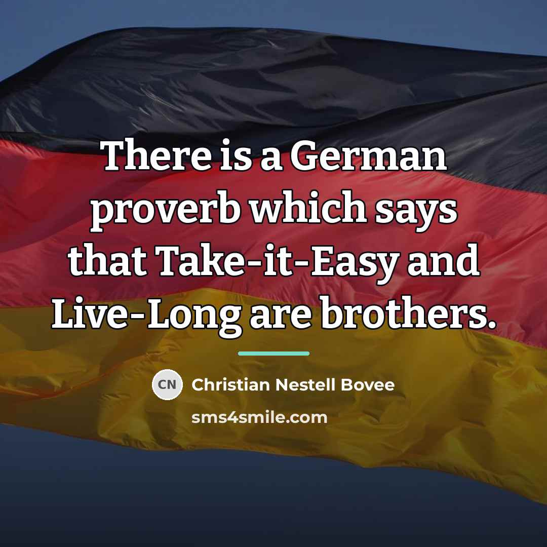 “There is a German proverb which says that Take-it-Easy and…” quote by Christian Nestell Bovee