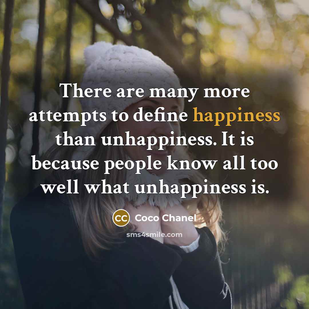 “There are many more attempts to define happiness than unhappiness.…” quote by Coco Chanel