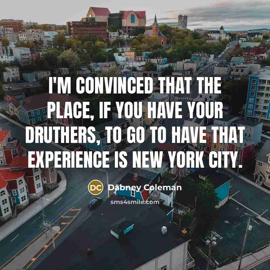 “I'm convinced that the place, if you have your druthers,…” quote by Dabney Coleman