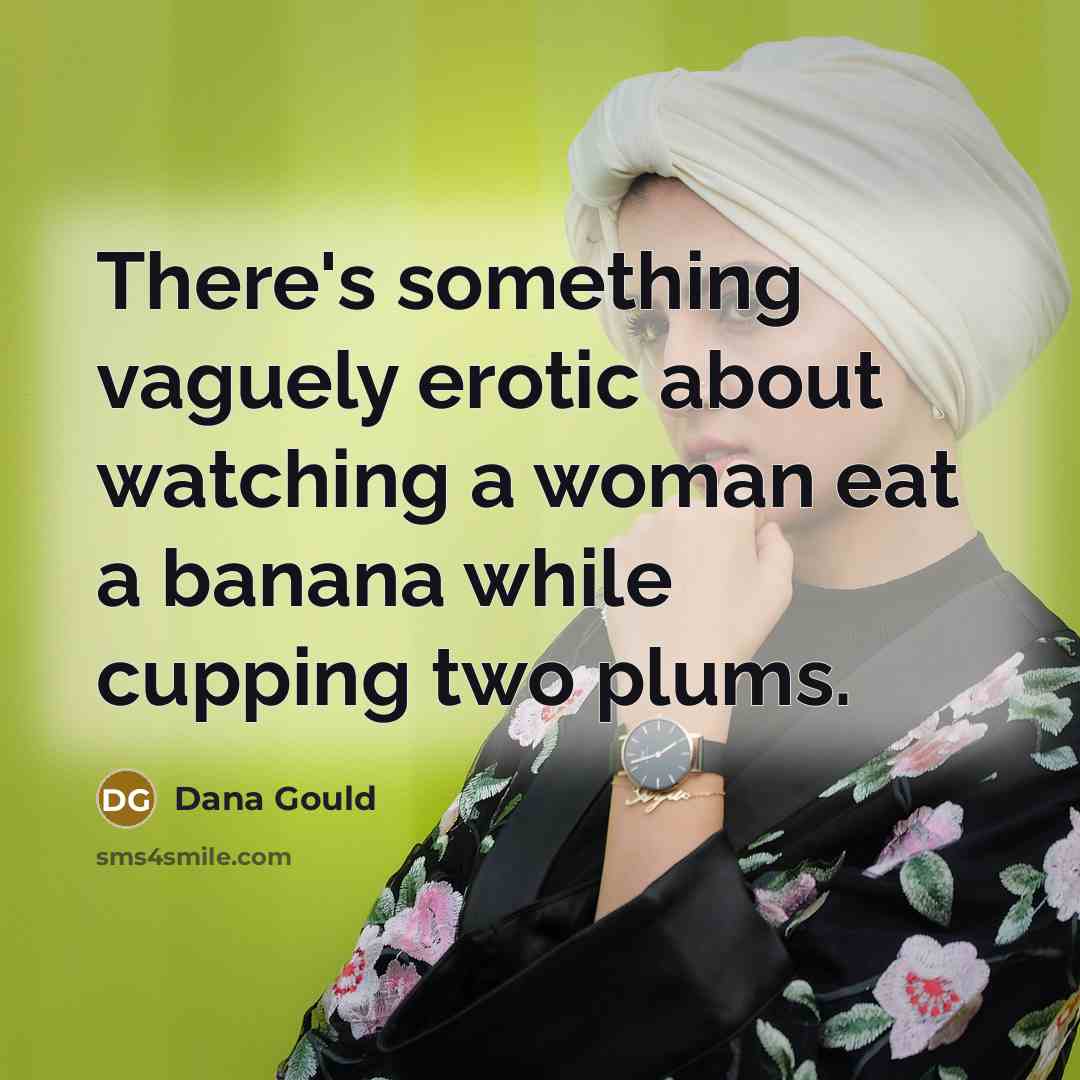 “There's something vaguely erotic about watching a woman eat a…” quote by Dana Gould