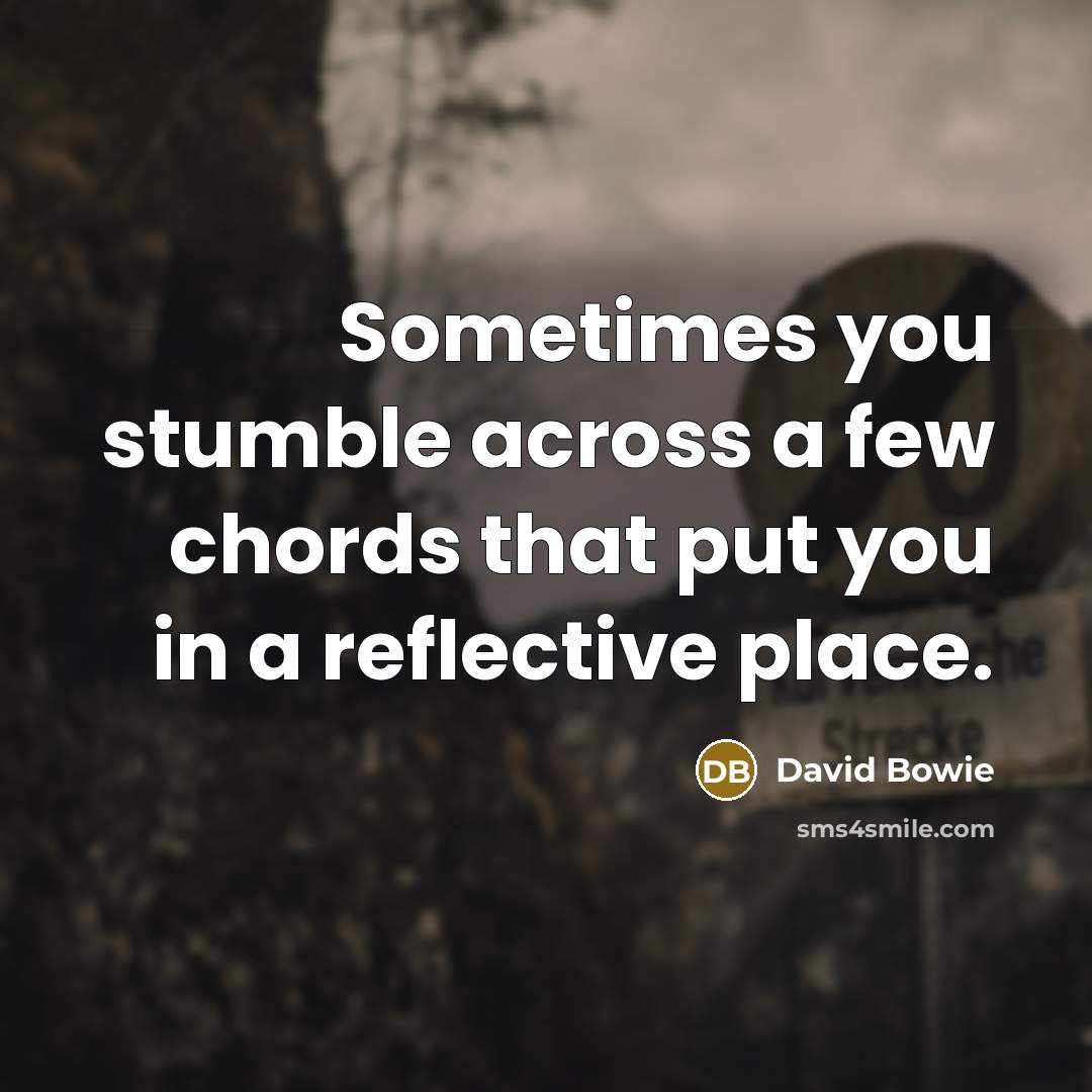 “Sometimes you stumble across a few chords that put you…” quote by David Bowie