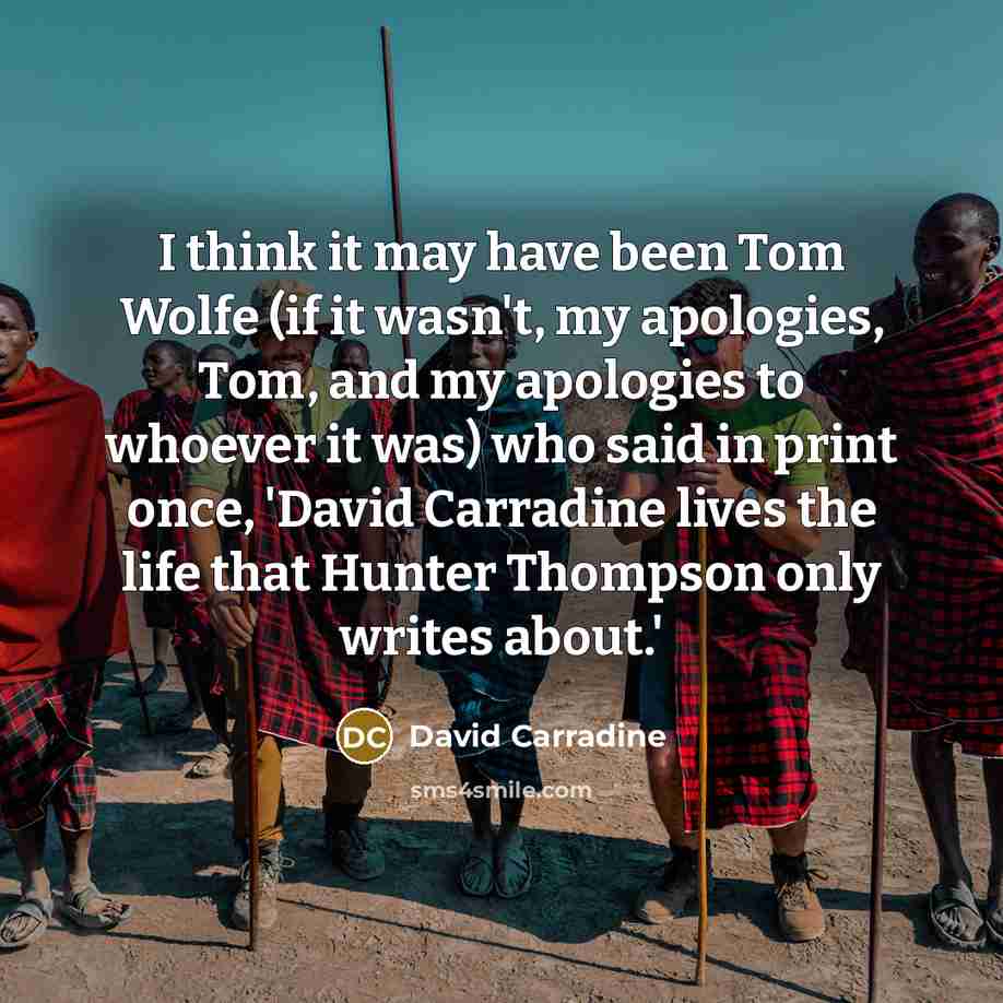 “I think it may have been Tom Wolfe (if it…” quote by David Carradine