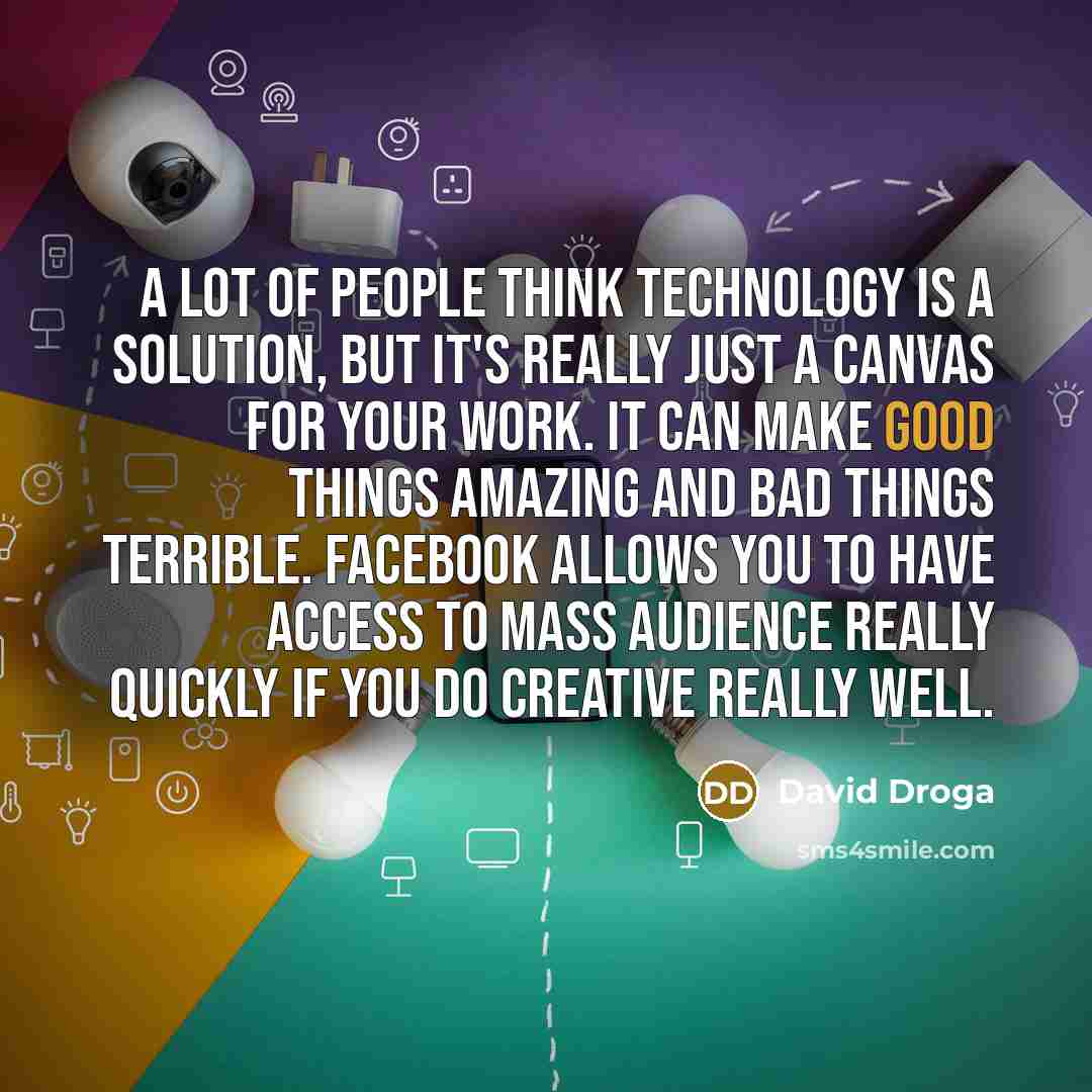 “A lot of people think technology is a solution, but…” quote by David Droga