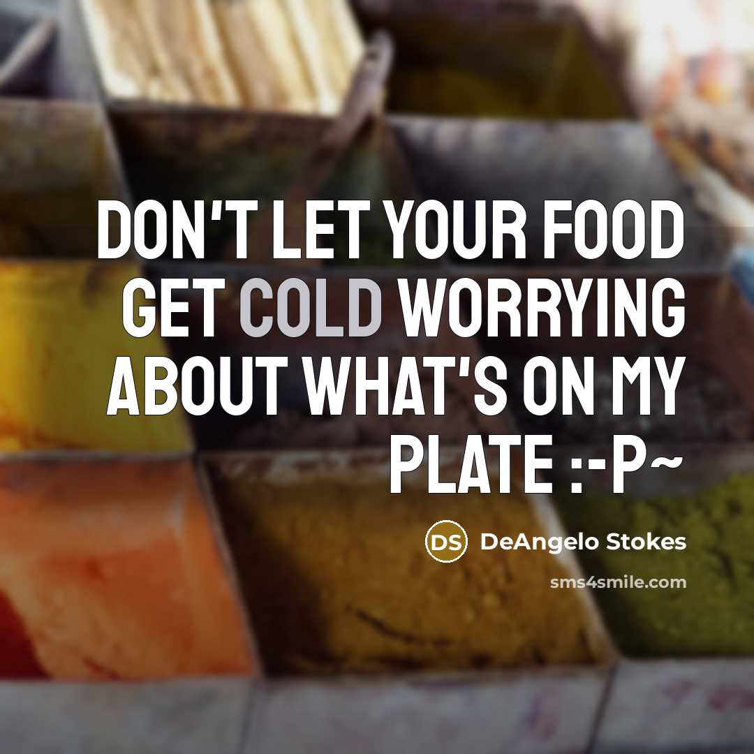 “Don't let your food get cold worrying about what's on…” quote by DeAngelo Stokes