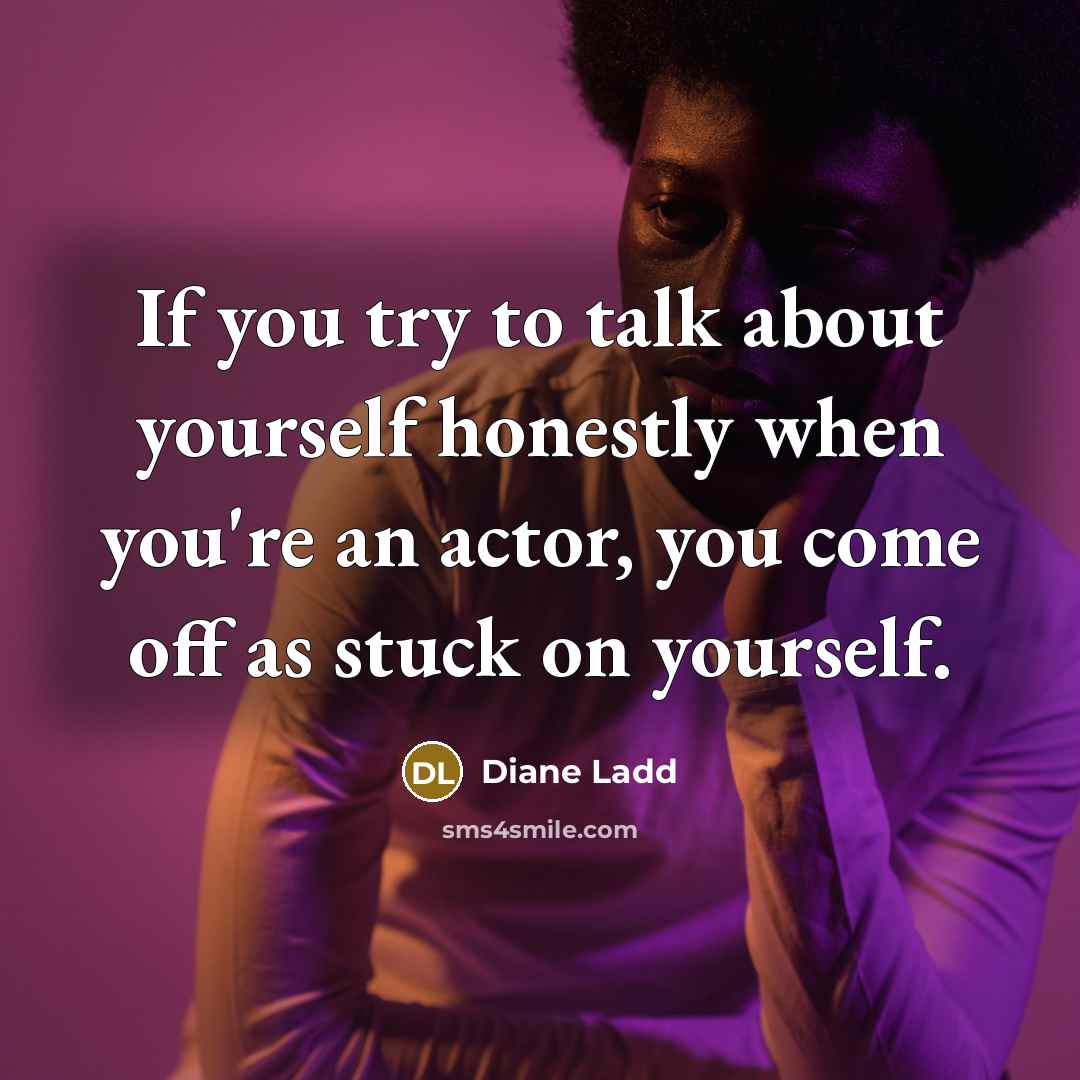 “If you try to talk about yourself honestly when you're…” quote by Diane Ladd