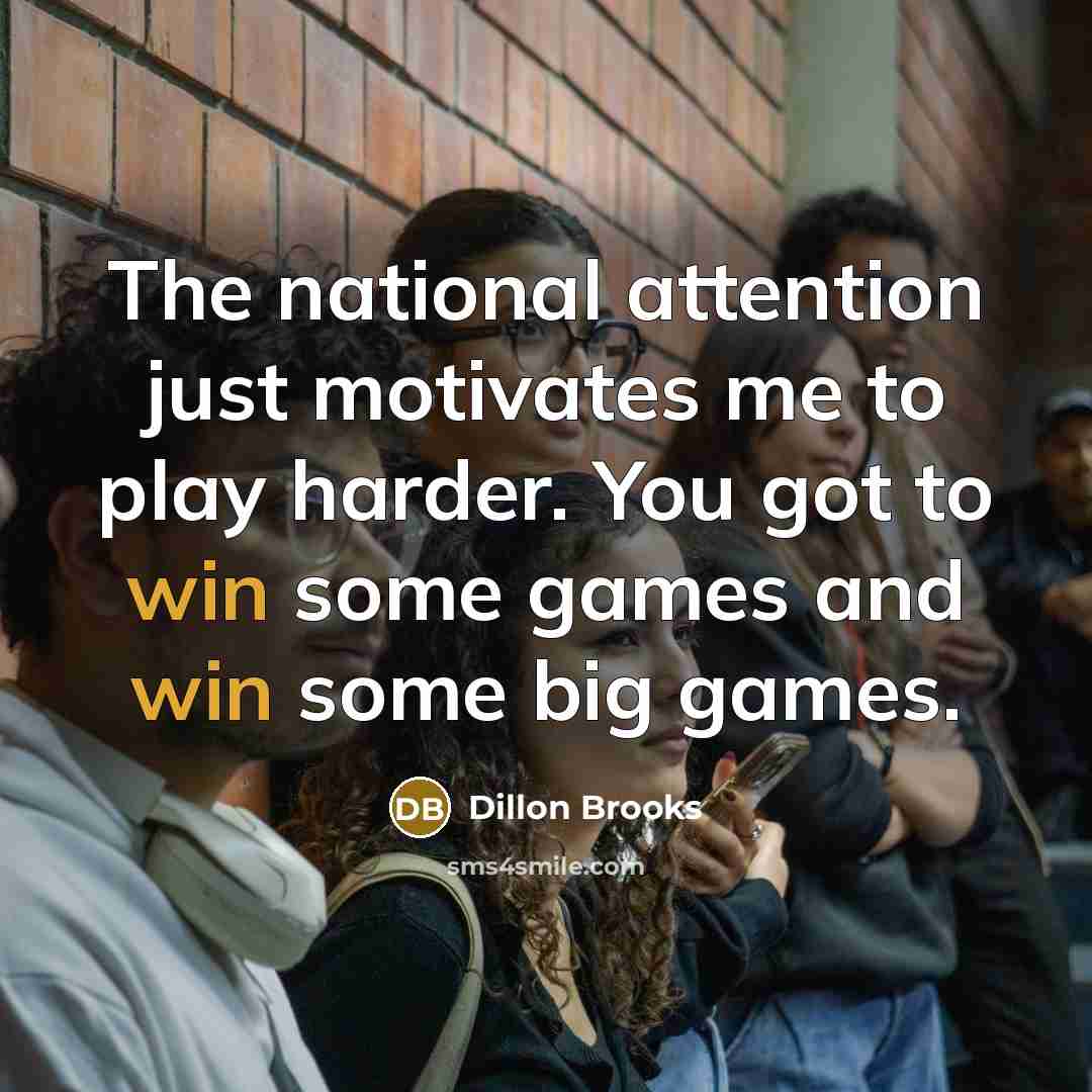 “The national attention just motivates me to play harder. You…” quote by Dillon Brooks