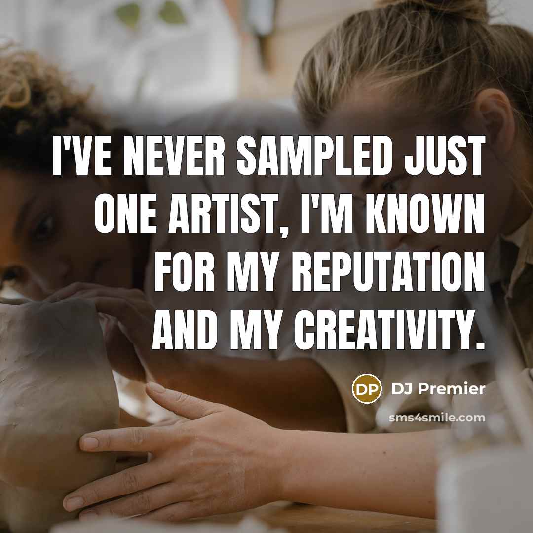 “I've never sampled just one artist, I'm known for my…” quote by DJ Premier