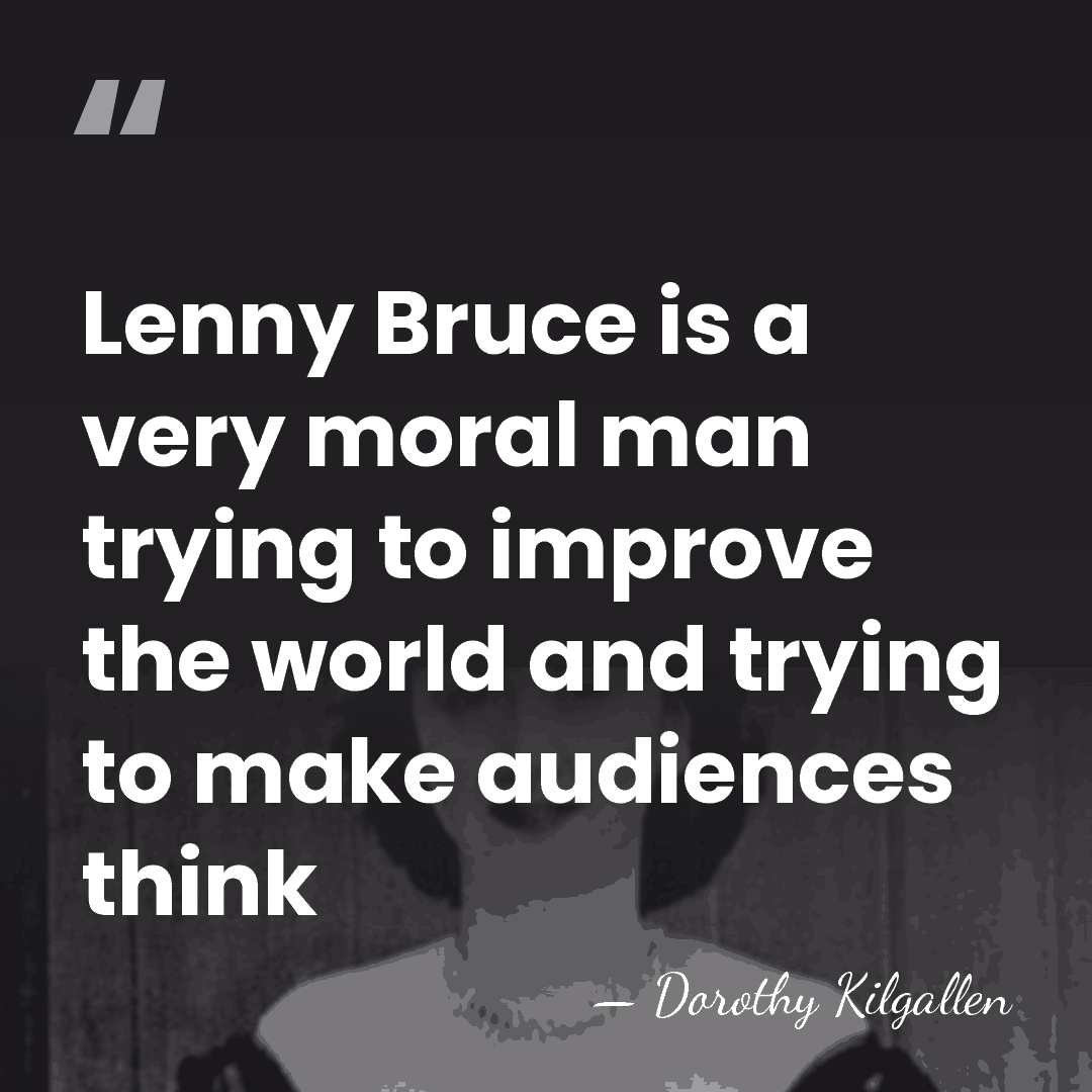Lenny Bruce is a very moral man trying to improve the world&hellip; - Dorothy Kilgallen