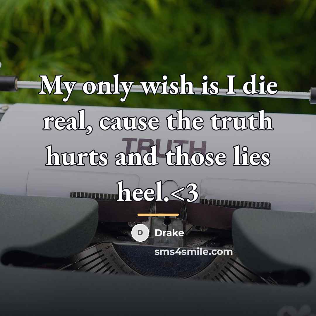 “My only wish is I die real, cause the truth…” quote by Drake