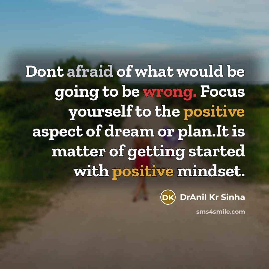 “Dont afraid of what would be going to be wrong.…” quote by DrAnil Kr Sinha