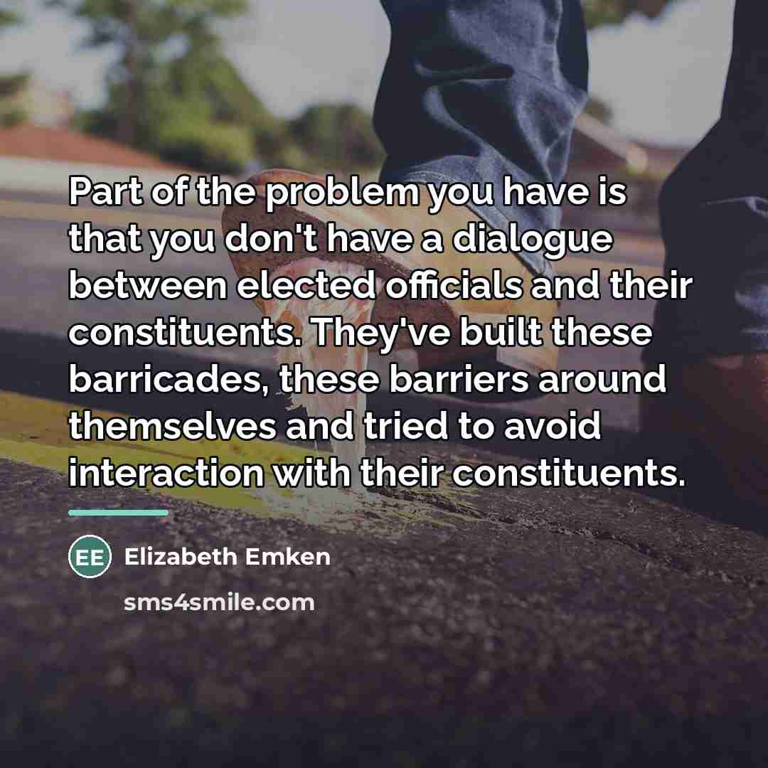 “Part of the problem you have is that you don't…” quote by Elizabeth Emken
