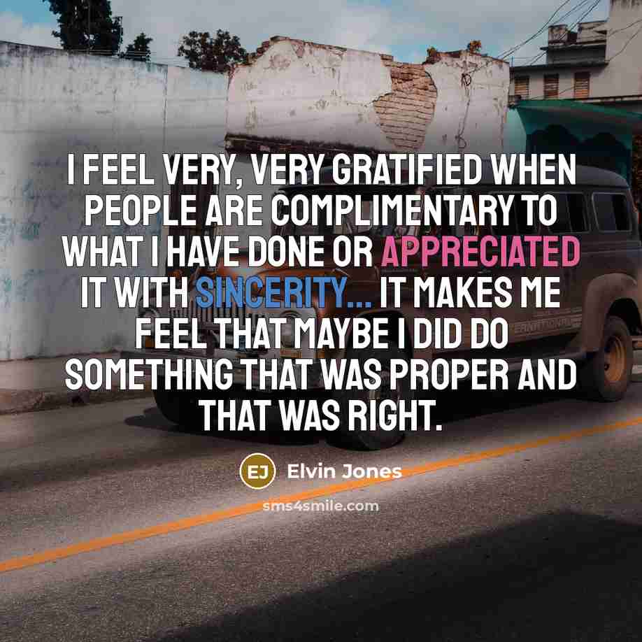 “I feel very, very gratified when people are complimentary to…” quote by Elvin Jones