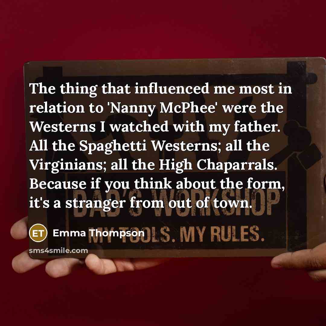 “The thing that influenced me most in relation to 'Nanny…” quote by Emma Thompson