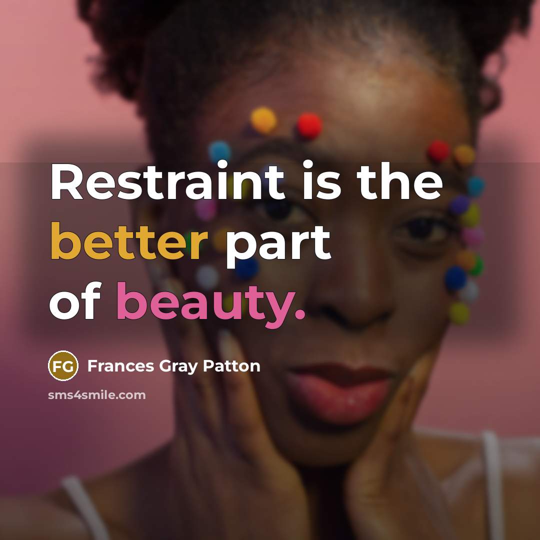 “Restraint is the better part of beauty.…” quote by Frances Gray Patton