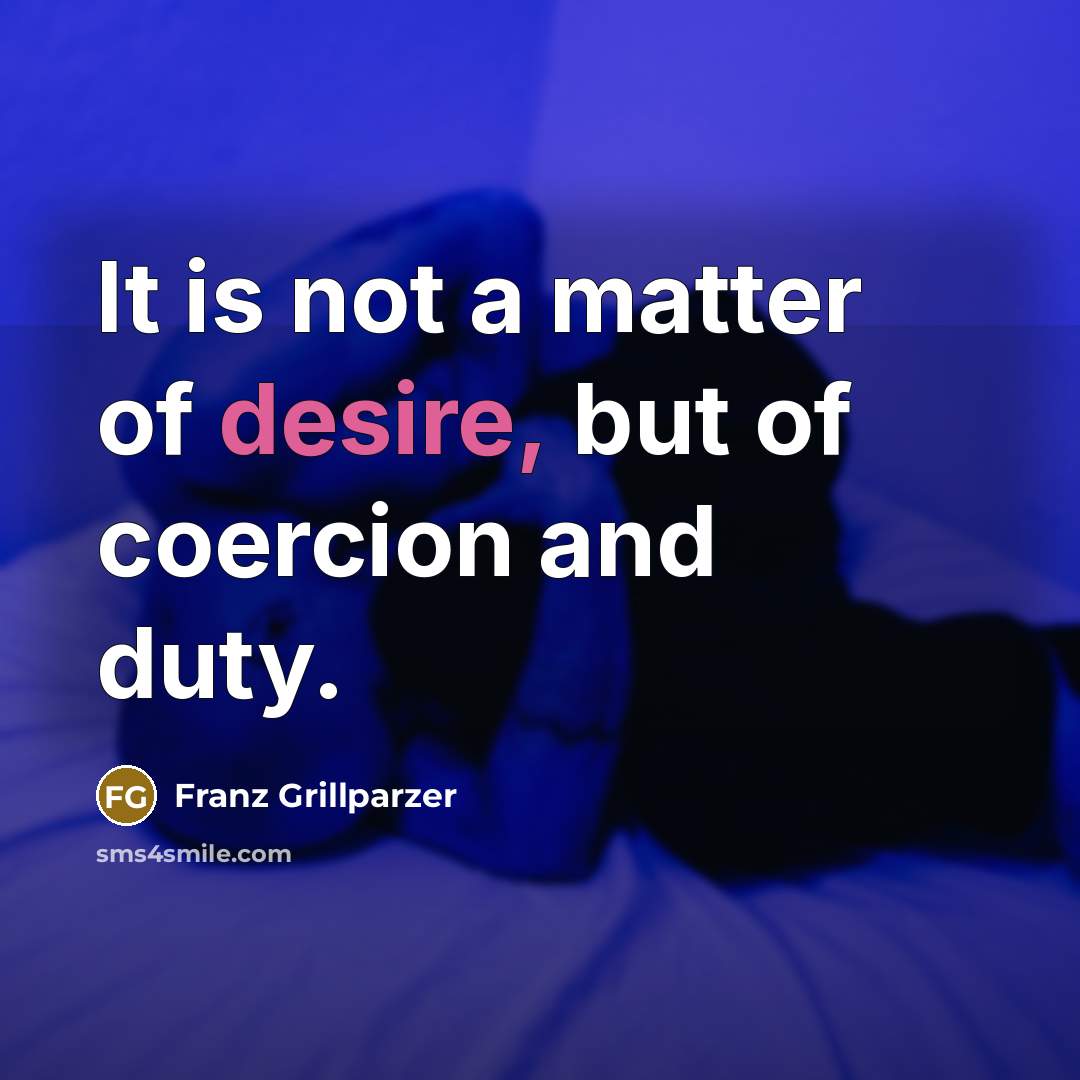 “It is not a matter of desire, but of coercion…” quote by Franz Grillparzer