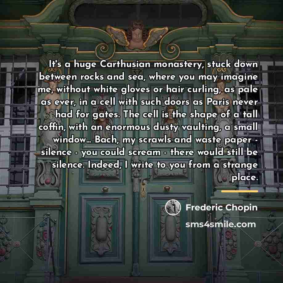 “It's a huge Carthusian monastery, stuck down between rocks and…” quote by Frederic Chopin
