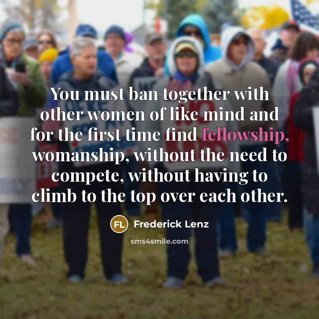 “You must ban together with other women of like mind…” quote by Frederick Lenz