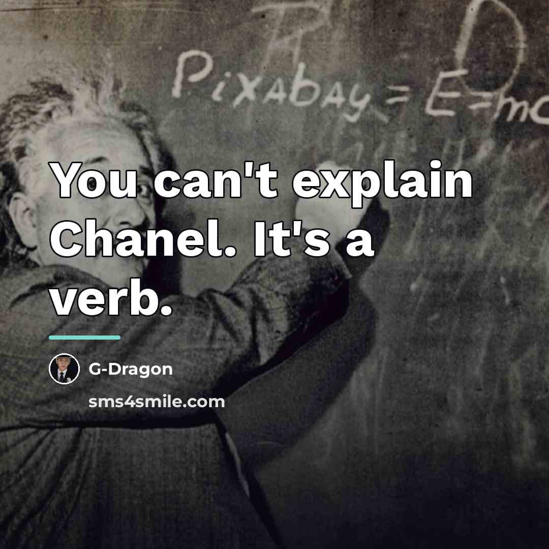 “You can't explain Chanel. It's a verb.…” quote by G-Dragon