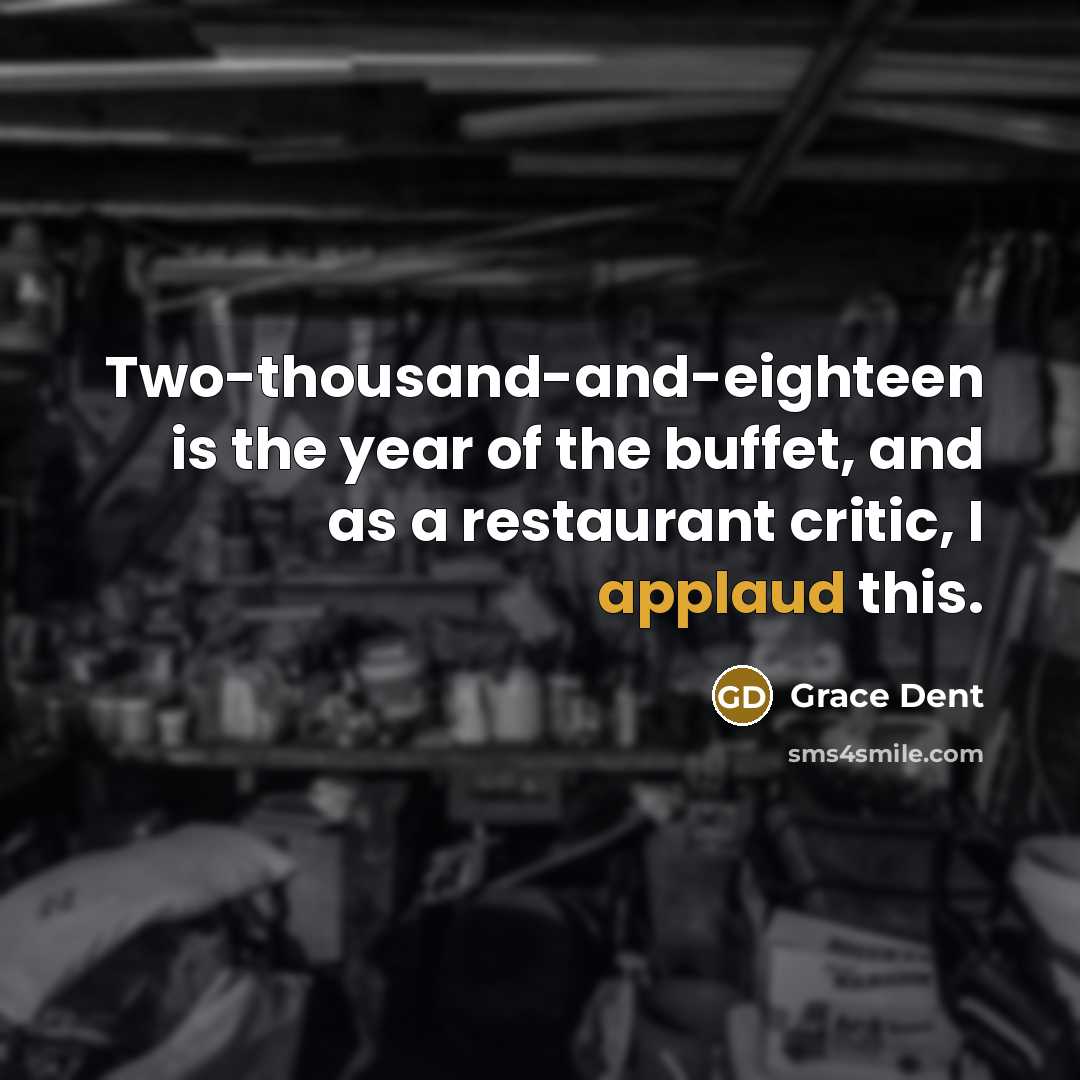 “Two-thousand-and-eighteen is the year of the buffet, and as a…” quote by Grace Dent