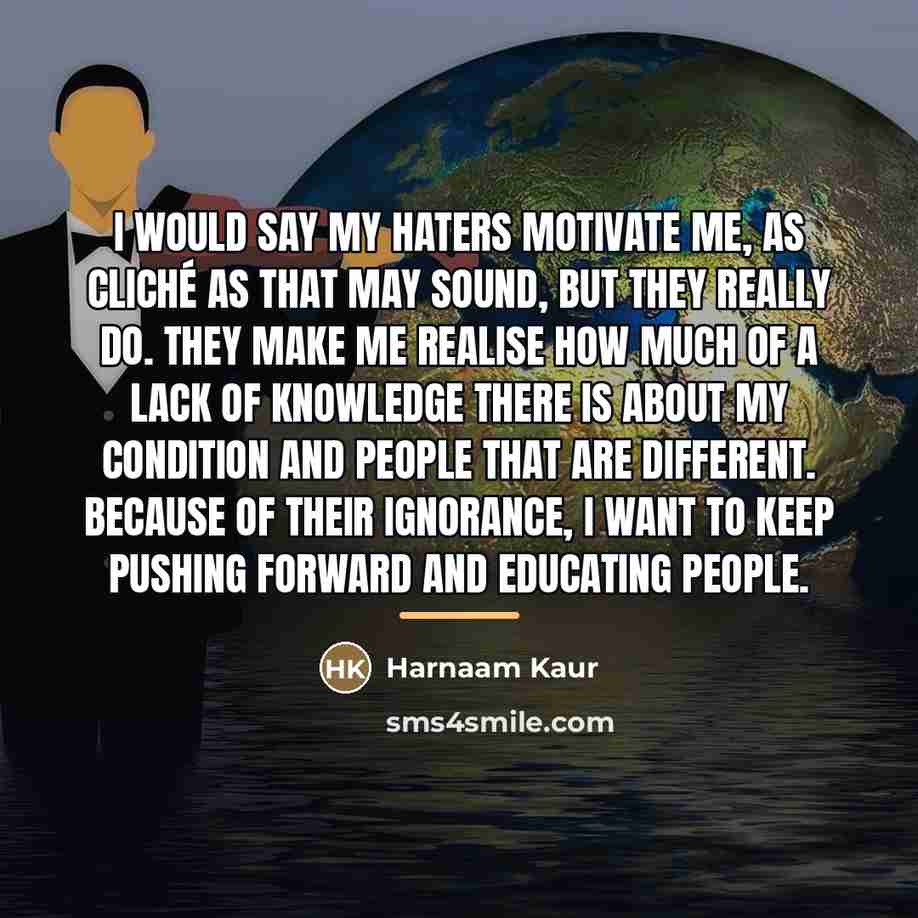 “I would say my haters motivate me, as cliché as…” quote by Harnaam Kaur